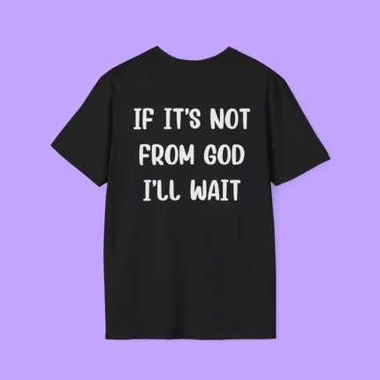 If It’s Not From God I’ll Wait Shirt