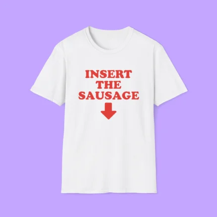 Insert The Sausage Shirt