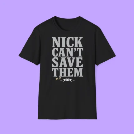 Nick Can’t Save Them Shirt
