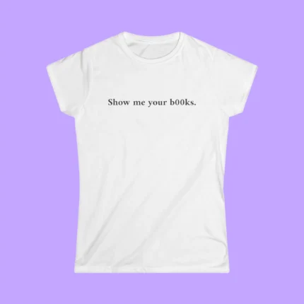 Show Me Your B00ks. Shirt