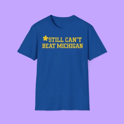 Still Can’t Beat Michigan Shirt