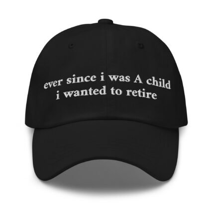 Ever Since i Was A Child i Wanted To Retire Hat