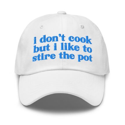 I Don’t Cook but I Like to Stir the Pot Hat