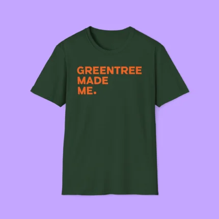 Greentree Made Me Shirt