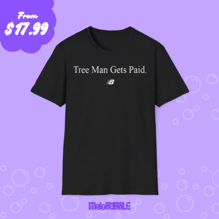 Tree Man Gets Paid Shirt