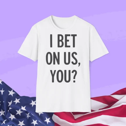 I Bet On Us You Shirt