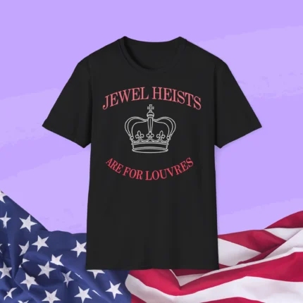 Jewel Heists Are For Louvres Shirt