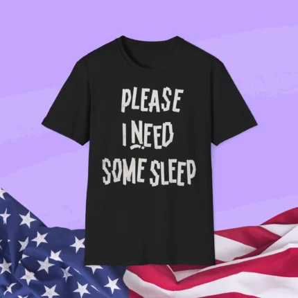 Please I Need Some Sleep Shirt